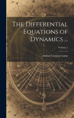 The Differential Equations of Dynamics ...; Volume 1 - Lunn, Arthur Constant