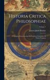 Historia Critica Philosophiae: A Tempore Resuscitatarum In Occidente Literarum Ad Nostra Tempora; Volume 1