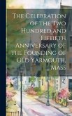 The Celebration of the Two Hundred and Fiftieth Anniversary of the Founding of Old Yarmouth, Mass