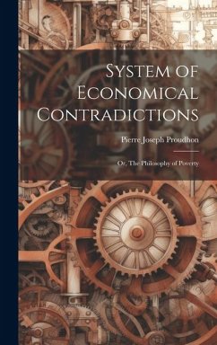 System of Economical Contradictions: or, The Philosophy of Poverty