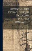 Dictionnaire Étymologique Des Noms Propres D'hommes......