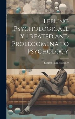 Feeling Psychologically Treated and Prolegomena to Psychology - Snider, Denton Jaques