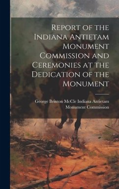 Report of the Indiana Antietam Monument Commission and Ceremonies at the Dedication of the Monument - Antietam Monument Commission, George