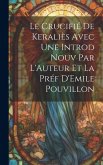 Le Crucifié de Keraliès Avec une Introd Nouv Par L'Auteur et la Préf D'Emile Pouvillon