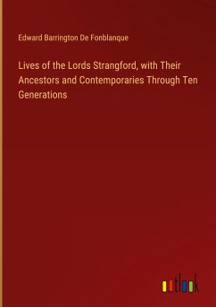 Lives of the Lords Strangford, with Their Ancestors and Contemporaries Through Ten Generations