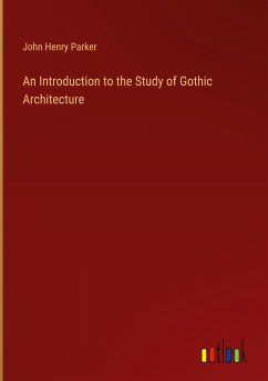 An Introduction to the Study of Gothic Architecture An Introduction to the Study of Gothic Architecture