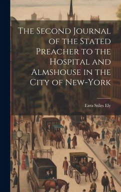 The Second Journal of the Stated Preacher to the Hospital and Almshouse in the City of New-York - Ely, Ezra Stiles