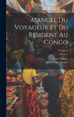 Manuel du voyageur et du résident au Congo; Volume 2 - Donny, Albert; Dryepondt, Gustave