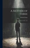 A Mother of Three: A Original Farce in Three Acts A Mother of Three: A Original Farce in Three Acts