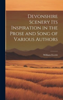 Devonshire Scenery its Inspiration in the Prose and Song of Various Authors - Everitt, William