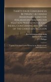 Thirty Four Conferences Between the Danish Missionaries and the Malabarian Bramans (or Heathen Priests) in the East Indies, Concerning the Truth of th