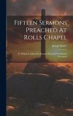 Fifteen Sermons Preached At Rolls Chapel: To Which Is Added Six Sermons Preached On Publick Occasions