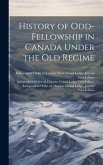 History of Odd-Fellowship in Canada Under the old Regime