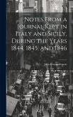 Notes From a Journal Kept in Italy and Sicily, During the Years 1844, 1845, and 1846 Notes From a Journal Kept in Italy and Sicily, During the Years 1844, 1845, and 1846