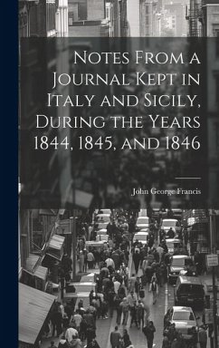 Notes From a Journal Kept in Italy and Sicily, During the Years 1844, 1845, and 1846 - Francis, John George