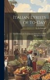 Italian Lyrists of To-day; Translations From Contemporary Italian Poetry With Bigraphical Notices