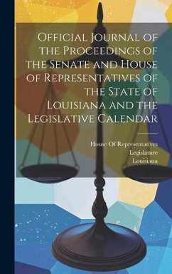 Official Journal of the Proceedings of the Senate and House of Representatives of the State of Louisiana and the Legislative Calendar - Louisiana