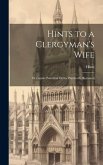 Hints to a Clergyman's Wife: Or Female Parochial Duties Practically Illustrated