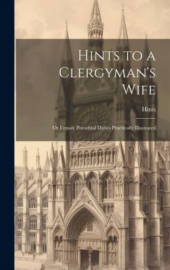 Cover Hints to a Clergyman's Wife: Or Female Parochial Duties Practically Illustrated