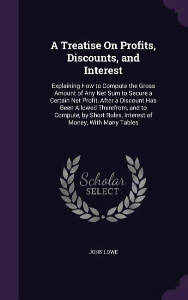 A Treatise On Profits, Discounts, and Interest A Treatise On Profits, Discounts, and Interest