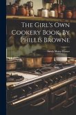 The Girl's Own Cookery Book, By Phillis Browne