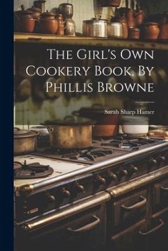 Cover The Girl's Own Cookery Book, By Phillis Browne