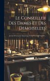 Le Conseiller Des Dames Et Des Demoiselles: Journal D'économie Domestique Et De Travaux D'aiguille... Le Conseiller Des Dames Et Des Demoiselles: Journal D'économie Domestique Et De Travaux D'aiguille...