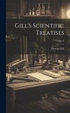 Gill's Scientific Treatises; Volume I Gill's Scientific Treatises; Volume I
