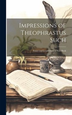 Impressions of Theophrastus Such: Essays and Leaves From a Note-Book - Anonymous