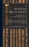 Michigan Bibliography: A Partial Catalogue Of Books, Maps, Manuscripts And Miscellaneous Materials Relating To The Resources, Development And