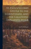 St. Paul's Second Epistle to the Corinthians, and the Galations, Explained, by G.B