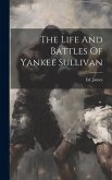 The Life And Battles Of Yankee Sullivan