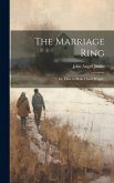 The Marriage Ring; or, How to Make Home Happy.