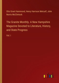 The Granite Monthly. A New Hampshire Magazine Devoted to Literature, History, and State Progress - Hammond, Otis Grant; Metcalf, Henry Harrison; McClintock, John Norris