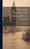 The Lake District Of England, A Guide