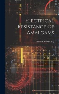 Electrical Resistance Of Amalgams - Kelly, William Hartt