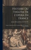 Histoire Du Théatre De L'opera En France: Depuis L'établissement De L'académie Royale De Musique, Jusqu'à Présent