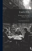 Emilius: Or, an Essay On Education