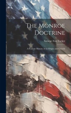 Cover The Monroe Doctrine: a Concise History of Its Origin and Growth