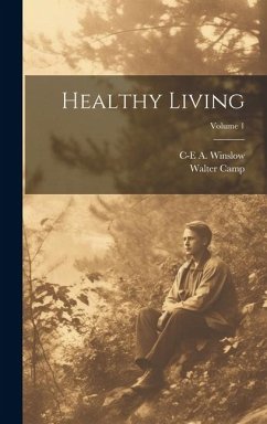 Healthy Living; Volume 1 - Camp, Walter; Winslow, C-E A.