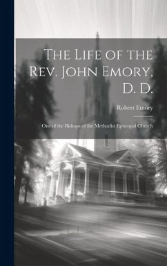 The Life of the Rev. John Emory, D. D.: One of the Bishops of the Methodist Episcopal Church - Emory, Robert