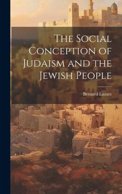 The Social Conception of Judaism and the Jewish People - Lazare, Bernard