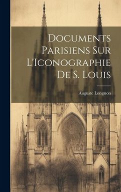 Documents Parisiens sur L'Iconographie de S. Louis - Longnon, Auguste