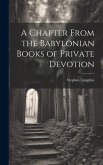 A Chapter From the Babylonian Books of Private Devotion A Chapter From the Babylonian Books of Private Devotion