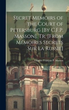 Cover Secret Memoirs of the Court of Petersburg [By C.F.P. Masson]. Tr. [From Mémoires Secrets Sur La Russie]