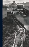 The Missionary Question in China: How to Lessen the Recurrence of Anti-Christian and Anti-Foreign Riot