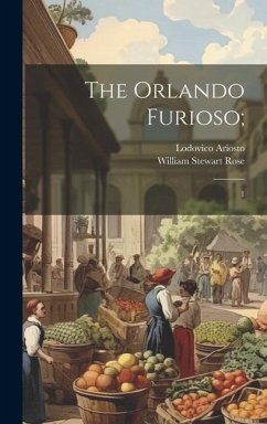 The Orlando Furioso;: 1 - Ariosto, Lodovico; Rose, William Stewart