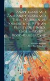 Anaphylaxis and Anti-anaphylaxis and Their Experimental Foundations. With an Pref. by Dr. E. Roux. English ed. by S. Roodhouse Gloyne