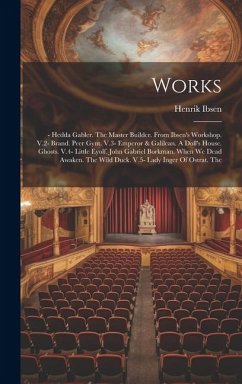 Works: - Hedda Gabler. The Master Builder. From Ibsen's Workshop. V.2- Brand. Peer Gynt. V.3- Emperor & Galilean. A Doll's Ho - Ibsen, Henrik