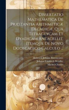 Cover Dissertatio Mathematica De Præstantia Arithmeticæ Decadicæ, Qua Tetractycam Et Dyadicam Antacellit, Itemque De Novo Dodecadico Calculo ...